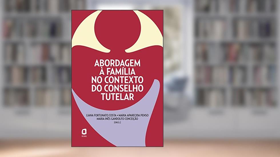 Abordagem à família no contexto do conselho tutelar, do autor L. FORTUNATO; M. PENSO; M. GANDOLFO