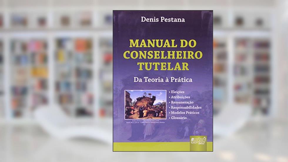 Manual do Conselheiro Tutelar - Da Teoria à Prática, do autor Denis Pestana