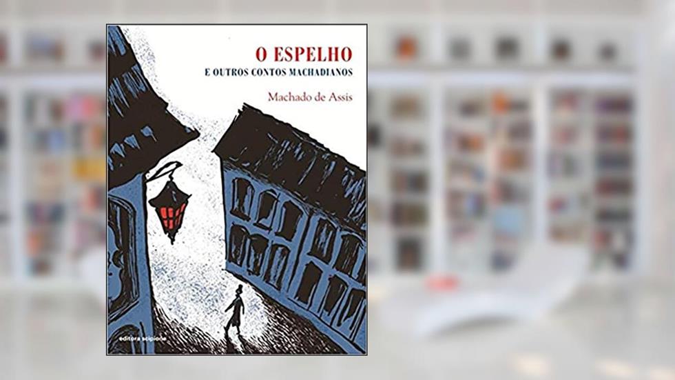 O espelho: E outros contos machadianos, do autor Machado de Assis