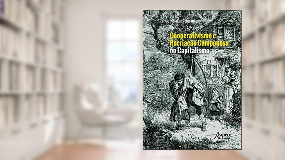 Cooperativismo e recriação camponesa no capitalismo, do autor Fábio Luiz Zeneratti
