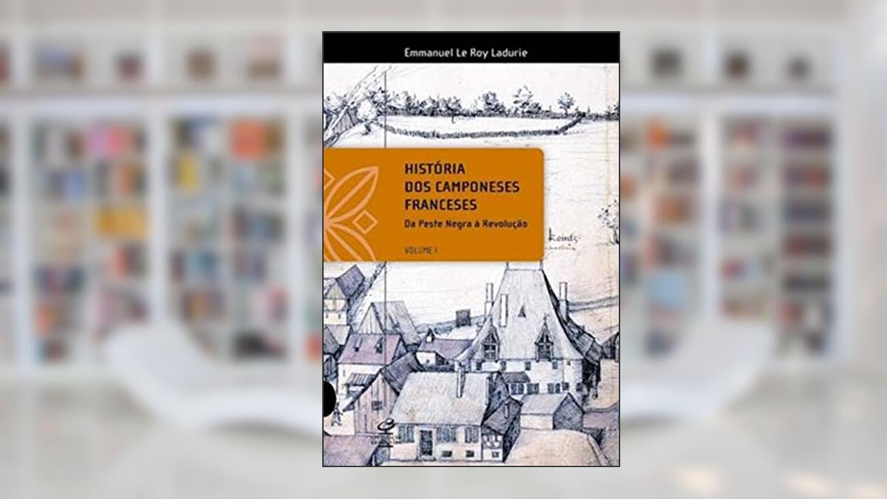 HISTÓRIA DOS CAMPONESES FRANCESES - VOL I, do autor Emmanuel Le Roy Ladurie