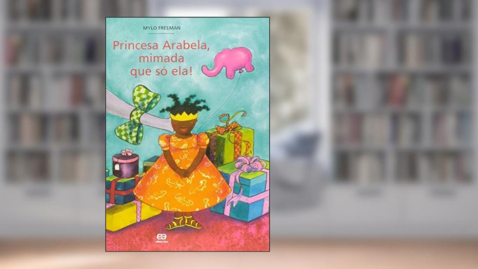Princesa Arabela, mimada que só ela!, do autor Mylo Freeman