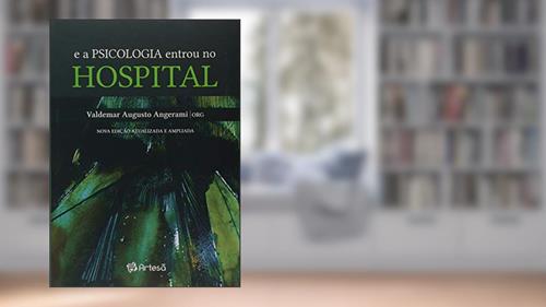 Capa de E a Psicologia Entrou no Hospital, do autor Amana Assumpção; Antônio pedro de oliveira; Érica Lourenço Moraeus; Érika Nazaré Sasdelli; Esdras Guerreiro Vasconcellos; Eunice
