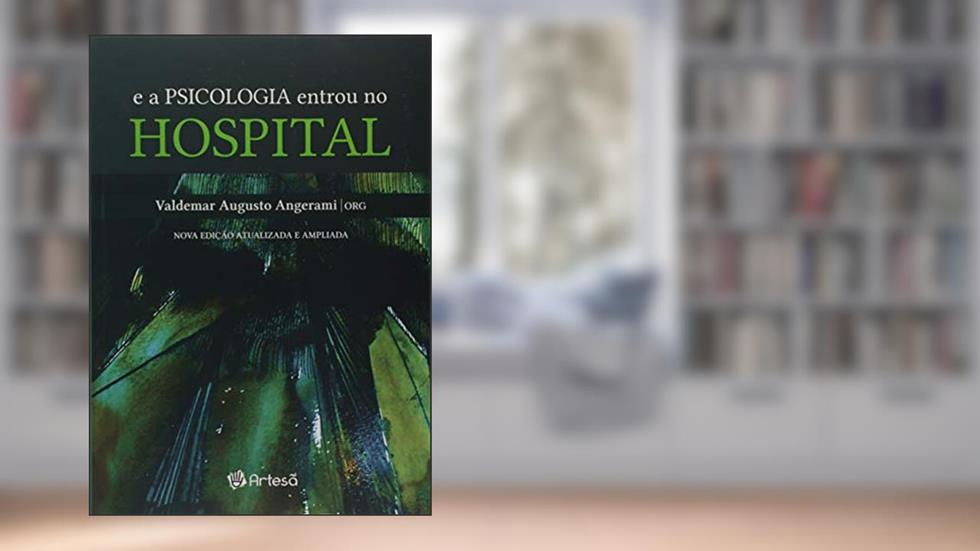 E a Psicologia Entrou no Hospital, do autor Amana Assumpção; Antônio pedro de oliveira; Érica Lourenço Moraeus; Érika Nazaré Sasdelli; Esdras Guerreiro Vasconcellos; Eunice