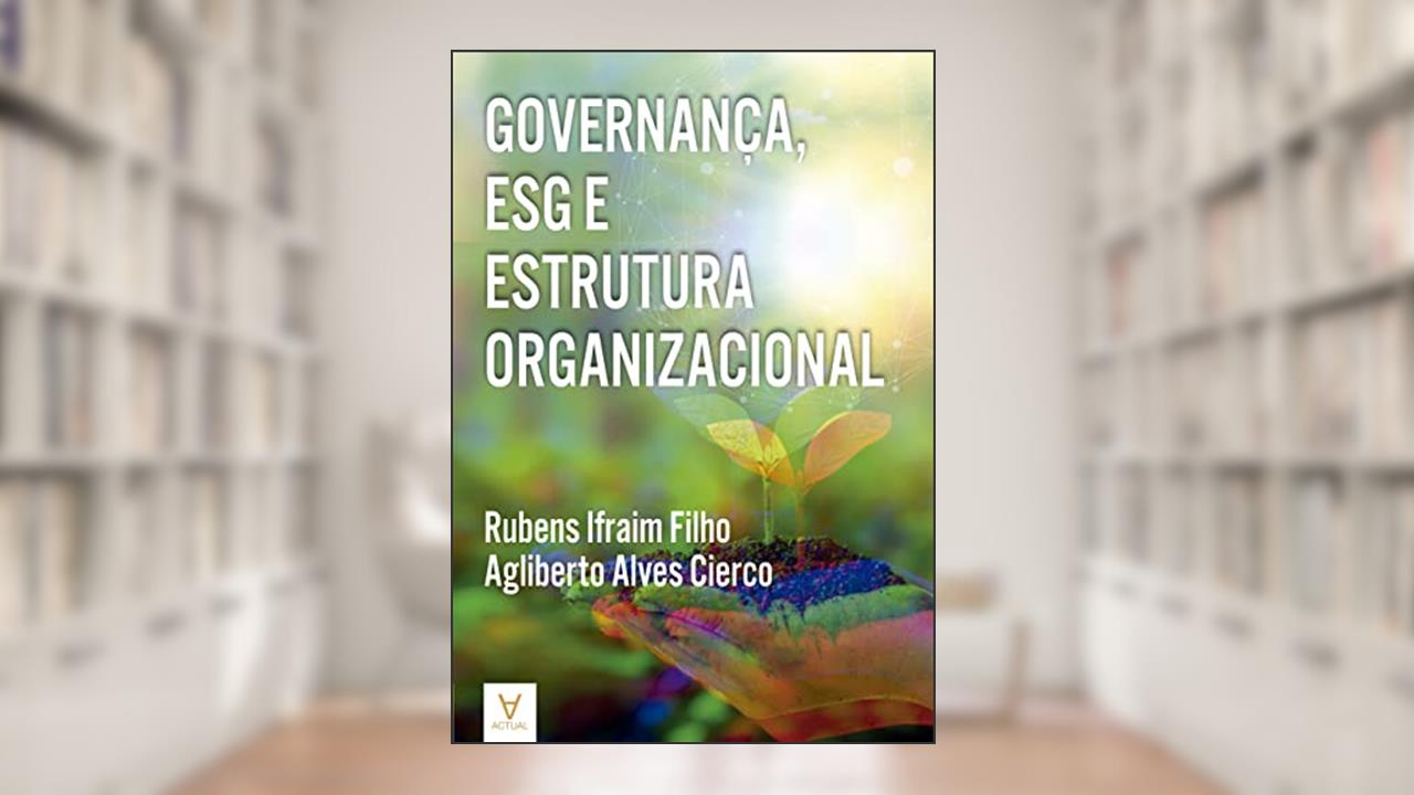 Governança, ESG e Estrutura Organizacional, do autor Rubens Ifraim Filho; Agliberto Alves Cierco