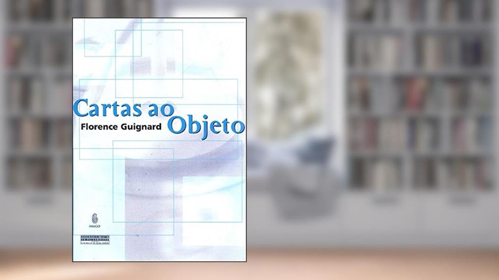 Cartas ao Objeto, do autor Florence Guignard