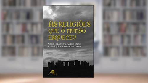 Capa de As religiões que o mundo esqueceu: Como egípcios, gregos, celtas, astecas, e outros povos cultuavam seus deuses, do autor Pedro Paulo Funari