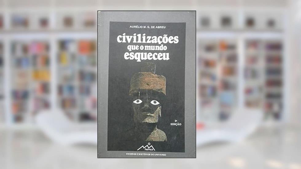 Civilizações que o Mundo Esqueceu, do autor Aurelio M. G. de Abreu