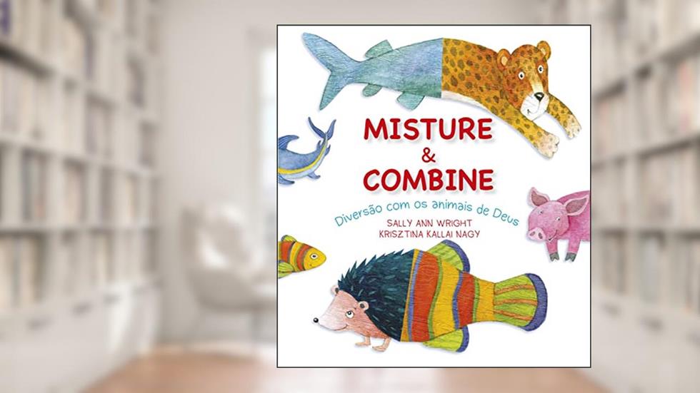 Misture e Combine: Diversão com os animais de Deus, do autor Sally Ann Wright