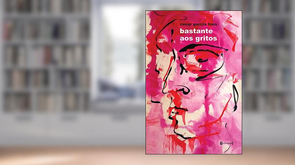 Bastante aos Gritos, do autor Cesar Garcia Lima