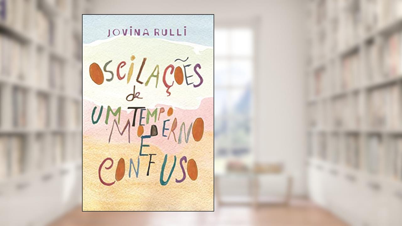 Oscilações de um Tempo Moderno e Confuso, do autor Jovina Rulli