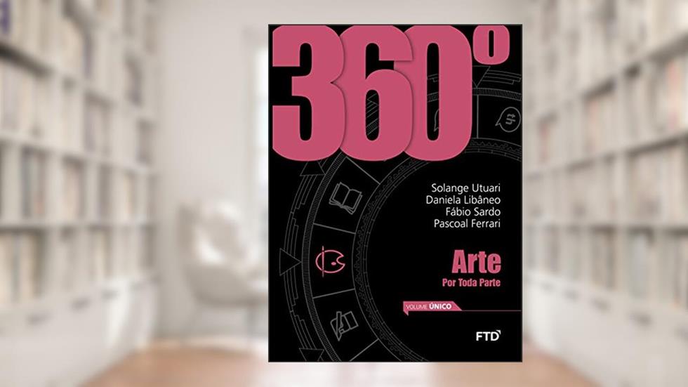 360° Arte - Vol. Único: Conjunto, do autor Solange Utuari; Daniela Libâneo; Fábio Sardo; Pascoal Ferrari