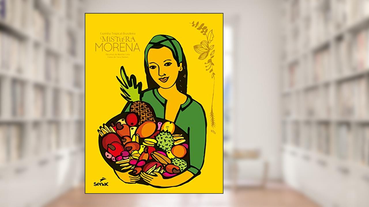 Mistura morena, cozinha tropical brasileira, do autor Morena Leite