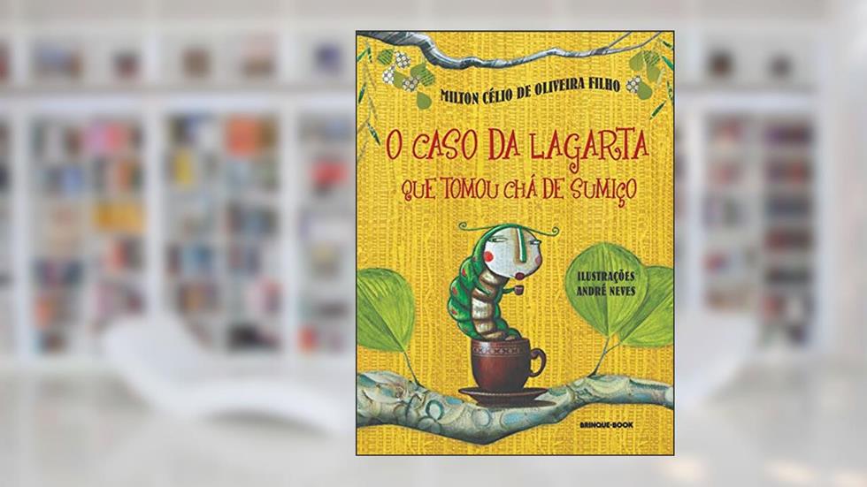 O caso da lagarta que tomou chá de sumiço, do autor Milton Célio de Oliveira Filho