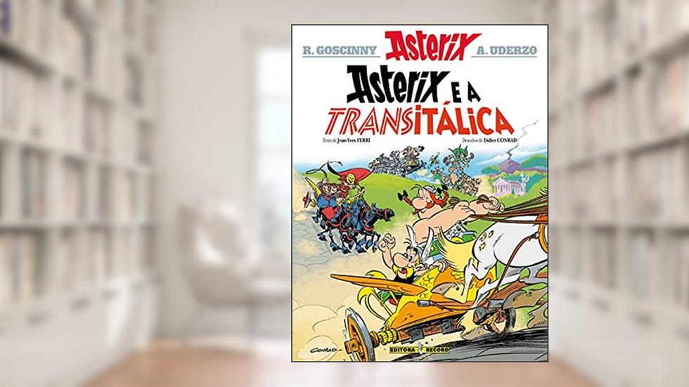 Asterix e a Transitálica (Nº 37 As aventuras de Asterix), do autor Albert Uderzo; René Goscinny; Didier Conrad; Jean-Yves Ferri