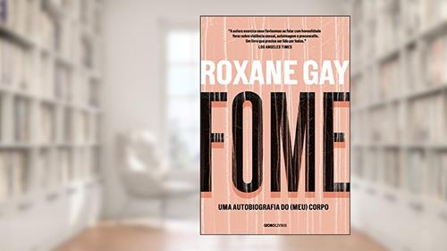 Capa de Fome: Uma autobiografia do (meu) corpo, do autor Roxane Gay