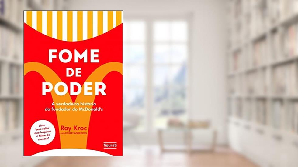 Fome de poder: a verdadeira história do fundador do McDonald's, do autor Ray Kroc