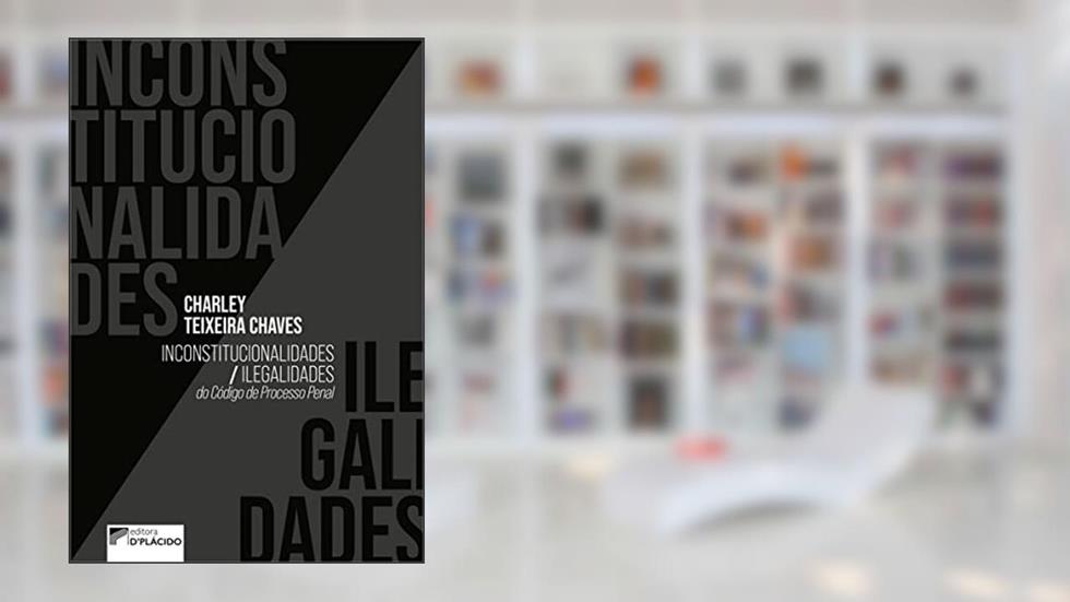 Inconstitucionalidades / Ilegalidades do Código de Processo Penal, do autor Charley Teixeira Chaves