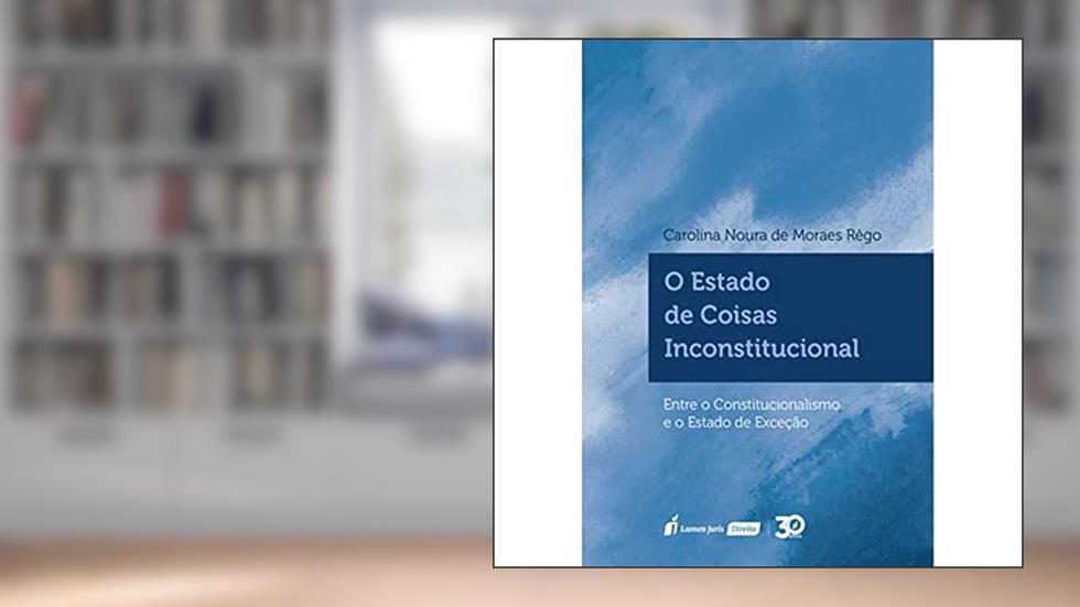Estado De Coisas Inconstitucional, O - 2020, do autor Carolina Noura De Moraes Rêgo