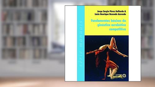 Capa de Fundamentos Básicos da Ginástica Acrobática Competitiva, do autor Jorge Sergio Pérez Gallardo; Lúcio Henrique Rezende Azevedo