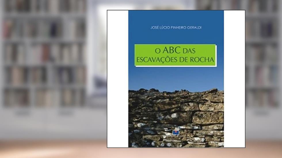 O ABC das Escavações de Rochas, do autor José Lúcio Pinheiro Geraldi
