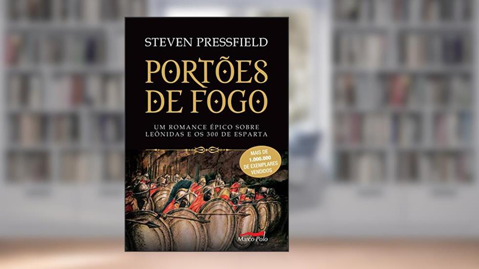 Portões de fogo: Um romance épico sobre Leônidas e os 300 de Esparta, do autor Steven Pressfield