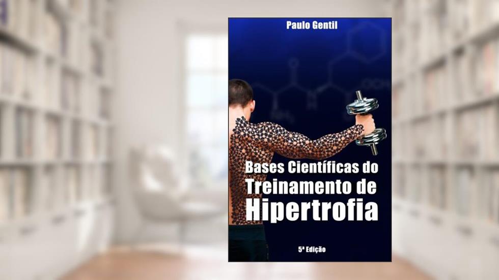 Bases Cientificas Do Treinamento de Hipertrofia, do autor Dr Paulo Gentil