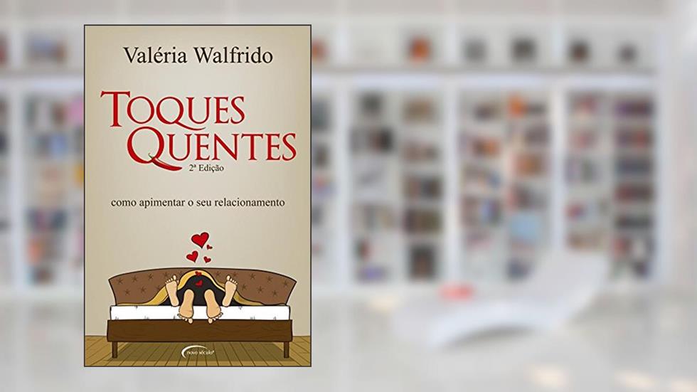 Toques Quentes. Como Apimentar o Seu Relacionamento, do autor Valeria Walfrido