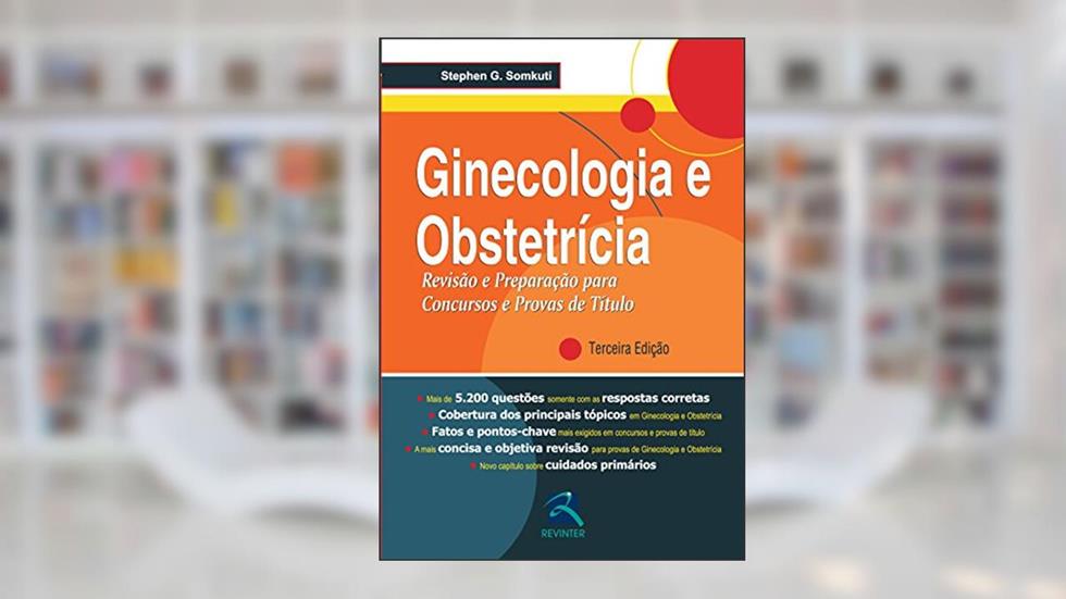 Ginecologia e Obstetrícia: Revisão e Preparação para Concursos e Provas de Título, do autor Stephen G. Somkuti