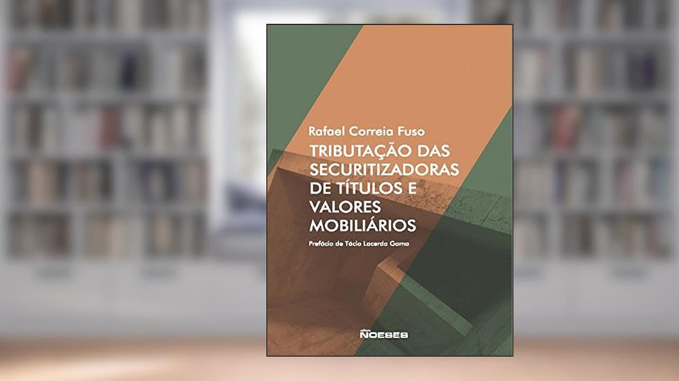 Tributação das Securitizadoras de Títulos e Valores Mobiliários, do autor Rafael Correia Fuso