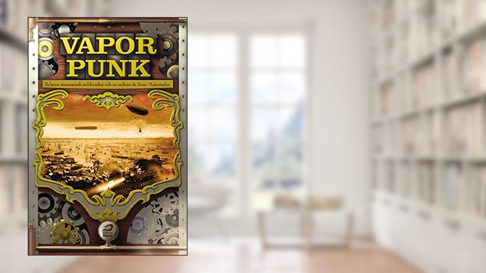 Vaporpunk. Relatos Steampunk Publicados Sob as Ordens de Suas Majestades, do autor Gerson Lodi-Ribeiro