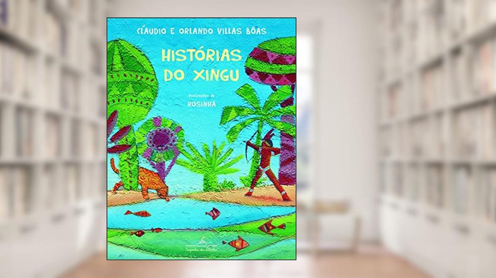 Histórias do Xingu, do autor Orlando Villas Bôas; Cláudio Villas Bôas