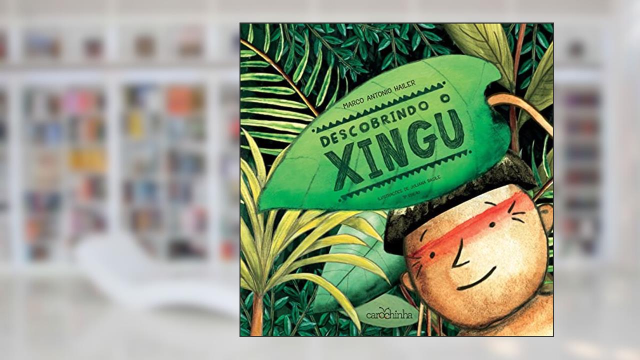 Descobrindo o Xingu, do autor Marco Antonio Hailer