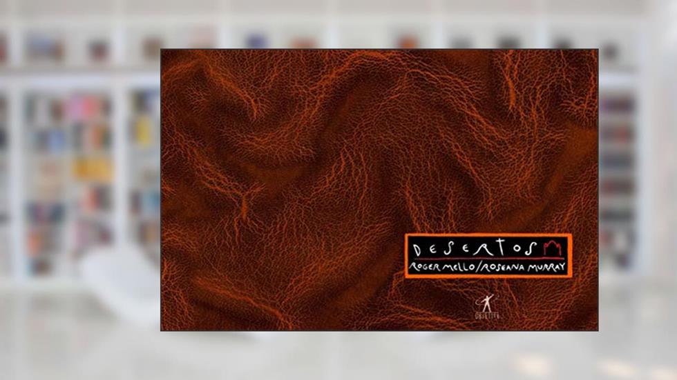 Desertos, do autor Roger Mello; Roseana Murray