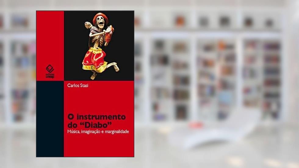 O instrumento do 'Diabo': Música, imaginação e marginalidade, do autor Carlos Stasi