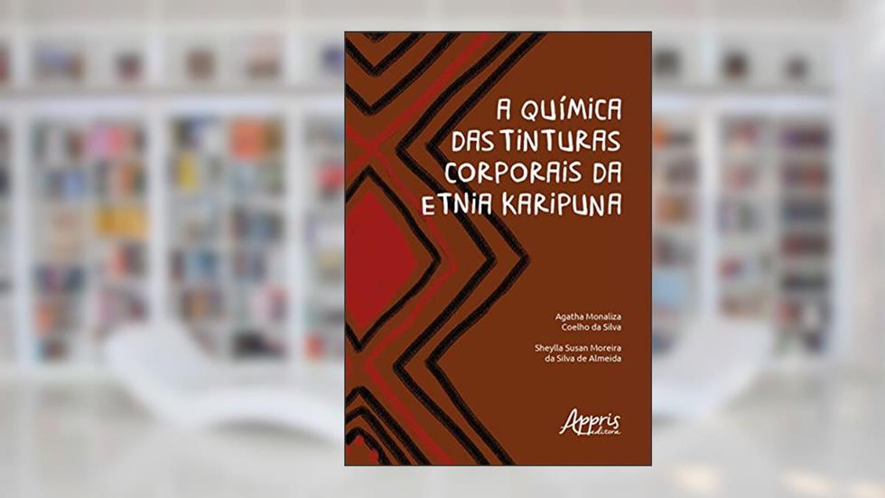 A química das tinturas corporais da etnia karipuna, do autor Agatha Monaliza Coelho da Silva; Sheylla Susan Moreira da Silva de Almeida