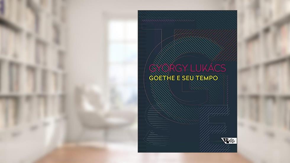 Goethe e seu Tempo, do autor György Lukács