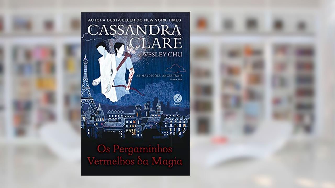 Os pergaminhos vermelhos da magia (Vol. 1 As Maldições Ancestrais), do autor Cassandra Clare; Wesley Chu