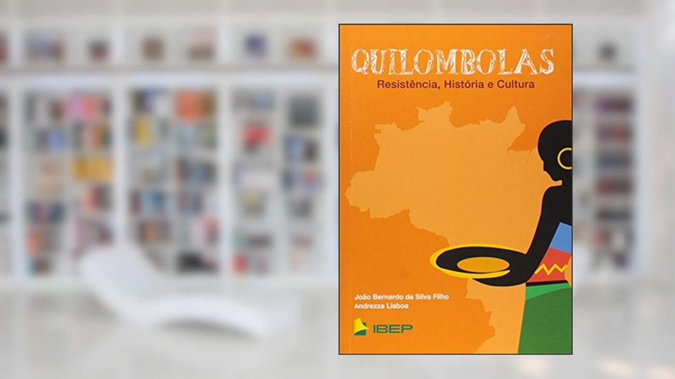 Quilombolas: Resistência, História e Cultura, do autor João Bernardo da Silva Filho; Andrezza Lisboa