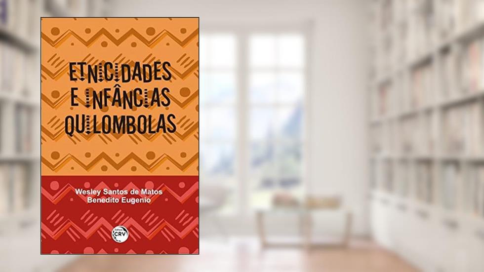 Etnicidades e infâncias quilombolas, do autor Wesley Santos de Matos; Benedito Eugenio