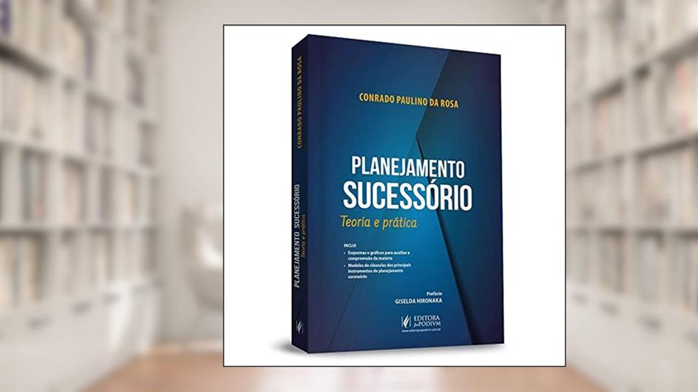 Planejamento Sucessório - Teoria e Prática, do autor Conrado Paulino da Rosa