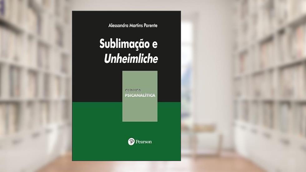 Sublimação e Unheimliche, do autor Alessandra Martins Parente
