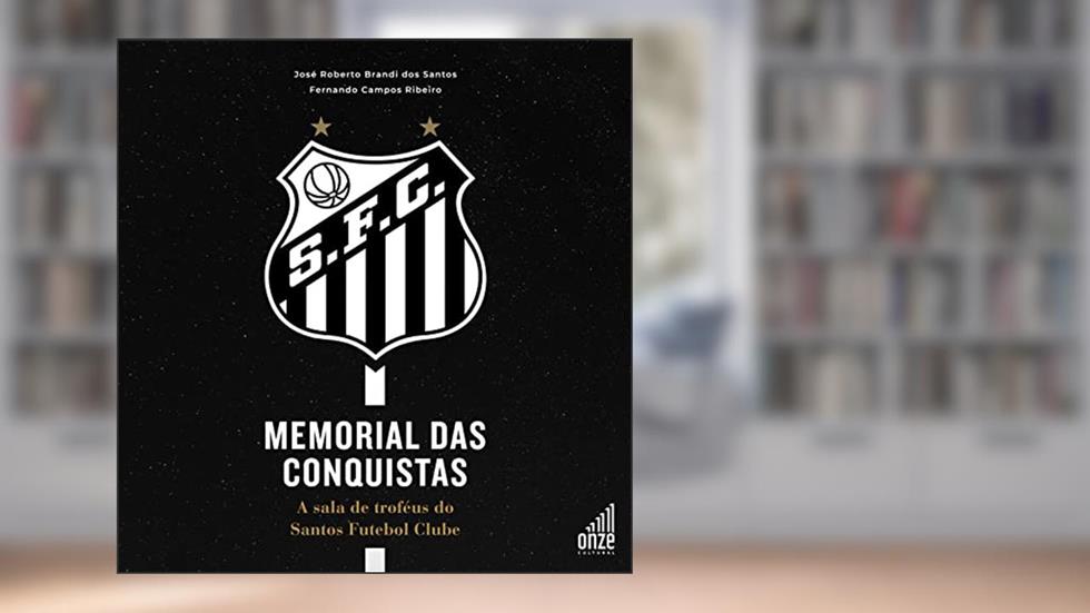 Memorial das Conquistas: A sala de troféus do Santos FC, do autor José Roberto Brandi; Fernando Campos Ribeiro