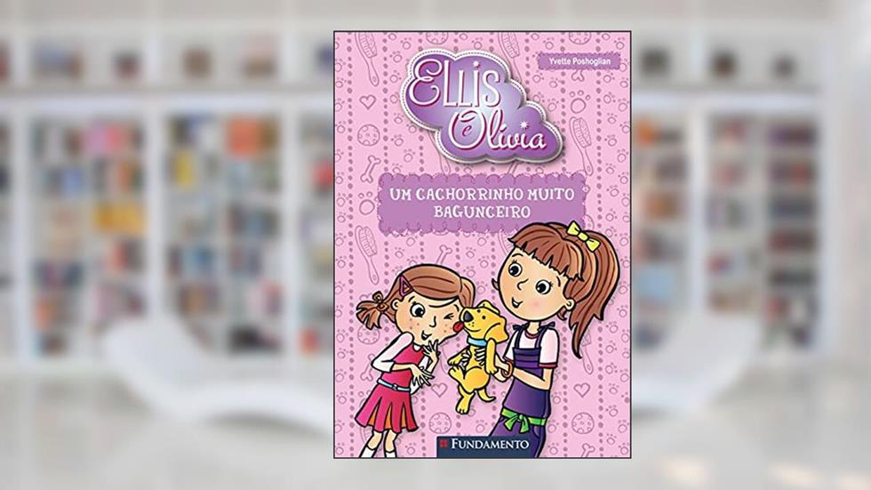 Ellis E Olivia - Um Cachorrinho Muito Bagunceiro, do autor Yvette Poshoglian