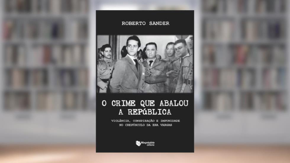 O Crime que Abalou a República, do autor Roberto Sander