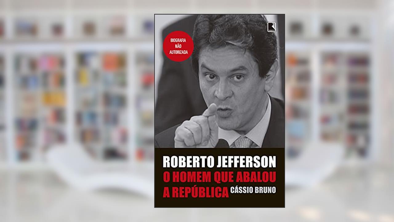 Roberto Jefferson: O homem que abalou a República: O homem que abalou a República, do autor Cássio Bruno