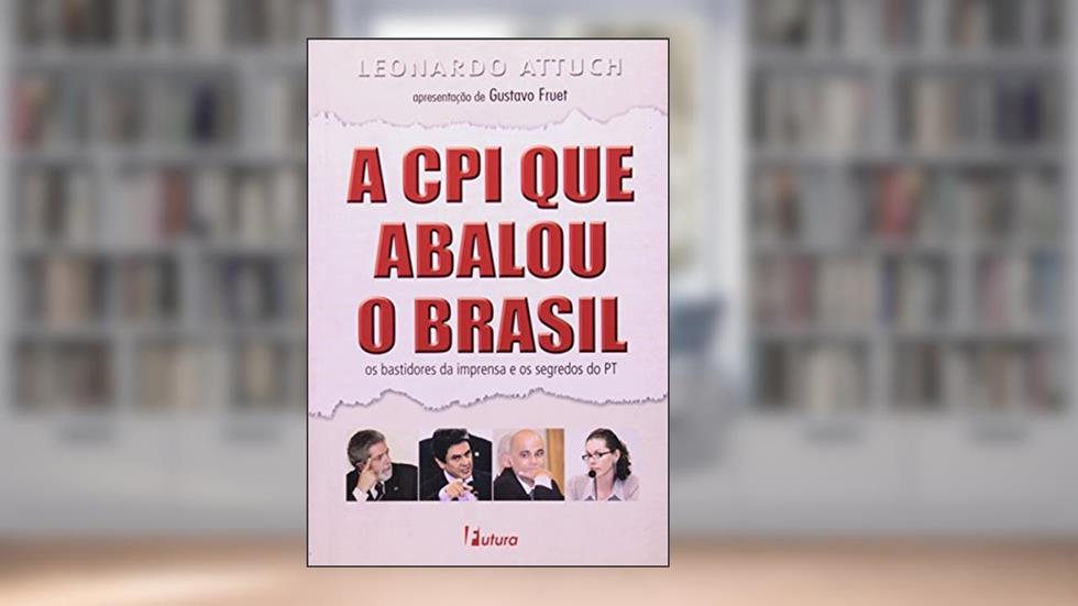 A CPI que Abalou o Brasil, do autor Leonardo Attuch