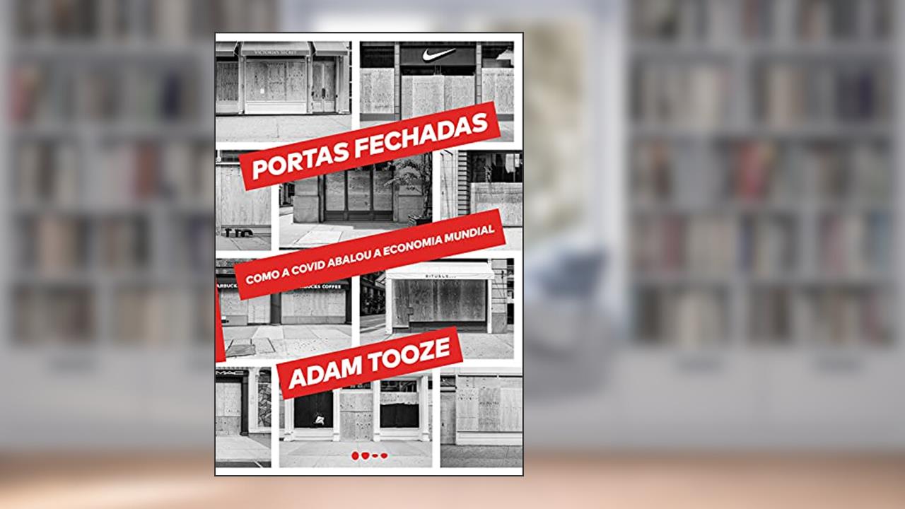 Portas fechadas: Como a Covid abalou a economia mundial, do autor Adam Tooze