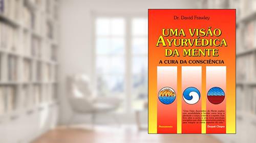 Capa de Uma Visão Ayurvédica da Mente: a Cura da Consciência, do autor David Frawley