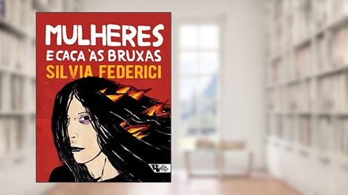 Capa de Mulheres e Caça às Bruxas, do autor Silvia Federici